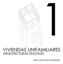 Comprar Viviendas Unifamiliares: Arquitecturas Inutiles, De Bonvehi Francisco., Vol. 1. Editorial Diseño\u002F Nobuko, Tapa Blanda, Edición 1 En Español, 2020