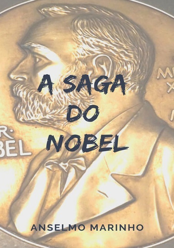 A Saga Do Nobel, De Anselmo Marinho. Série Não Aplicável, Vol. 1. Editora Clube De Autores, Capa Mole, Edição 1 Em Português, 2019
