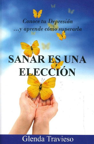 Sanar Es Una Eleccion : Conoce Tu Depresi N Y Aprende Como S