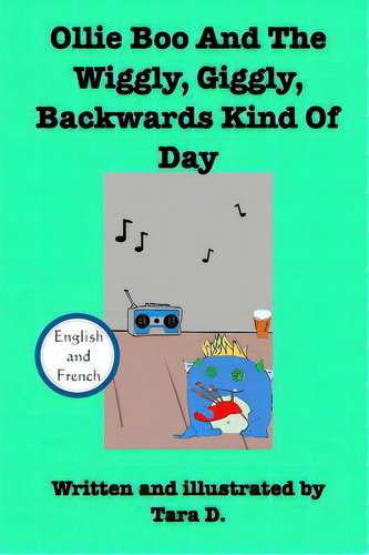 Ollie Boo And The Wiggly, Giggly, Backwards Kind Of Day: Ollie Boo And The Wiggly, Giggly, Backwa..., De D, Tara., Vol. 1. Editorial Blurb Inc, Tapa Blanda En Inglés