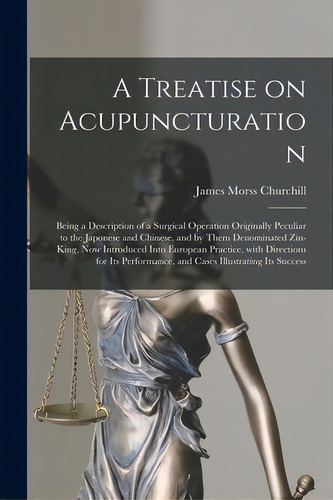 A Treatise On Acupuncturation: Being A Description Of A Surgical Operation Originally Peculiar To..., De Churchill, James Morss 1796?-1863. Editorial Legare Street Pr, Tapa Blanda En Inglés