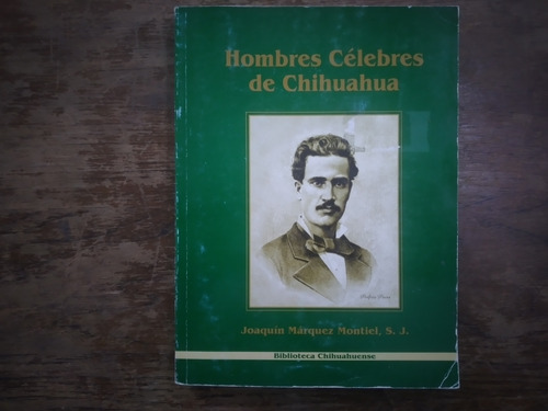 Hombres Celebres De Chihuahua Joaquin Marquez Montiel S J