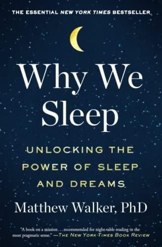 Why We Sleep: Unlocking The Power Of Sleep And Dreams (libro