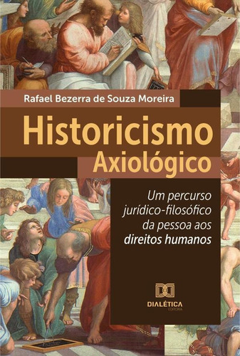 Historicismo Axiológico, De Rafael Bezerra De Souza Moreira. Editorial Dialética, Tapa Blanda En Portugués, 2022