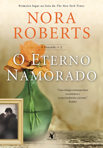O eterno namorado (A pousada – Livro 2), de Roberts, Nora. Trilogia A Pousada, vol. 2. Editorial Editora Arqueiro Ltda., capa mole em português, 2016
