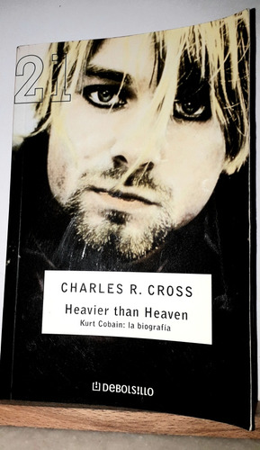 Heavier Than Heaven. Kurt Cobain: La Biografía. Ch. R. Cross