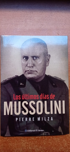 Los Últimos Días De Mussolini Pierre Milza Ateneo