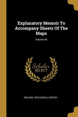 Libro Explanatory Memoir To Accompany Sheets Of The Maps;...