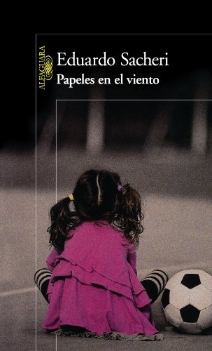 Papeles En El Viento, Eduardo Sacheri, Alfaguara