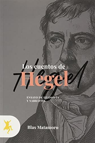 Cuentos De Hegel, Los, De Blas Matamoro. Editorial Taugenit, Tapa Blanda En Español