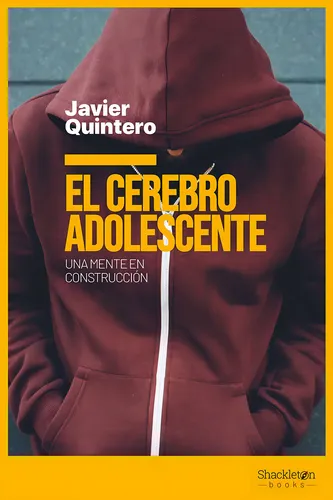 El Cerebro Adolescente, de Javier Quintero Gutierrez Del Alamo. Editorial SHACKLETON en español, 2021