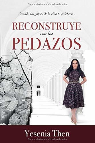 Libro : Reconstruye Con Los Pedazos - Yesenia Then 
