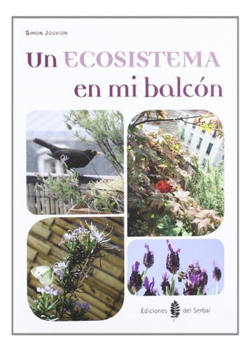 Un Ecosistema En Mi Balcón, Simon Jouvion, Del Serbal