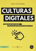 Comprar Culturas Digitales: Textos Breves Para Entender Cómo Y Por Qué Internet Nos Cambió La Vida, De José Luis Orihuela. Editorial Ediciones Eunate, Tapa Blanda En Español, 2021