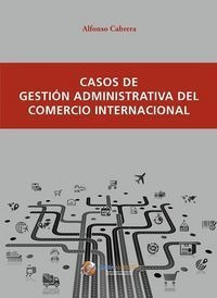 Libro Casos De Gestiã³n Administrativa Del Comercio Inter...
