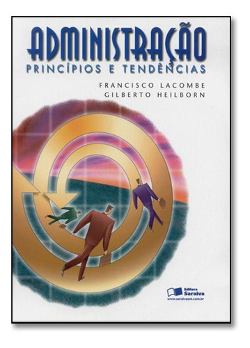 Administracao - Principios E Tendencias, De Gilberto / Lacombe Heilborn., Vol. N/a. Editora Saraiva, Capa Mole Em Português, 2018