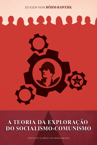 A teoria da exploração do socialismo comunismo, de Bohm-Bawerk, Eugene Von. LVM Editora Ltda, capa mole em português, 2010