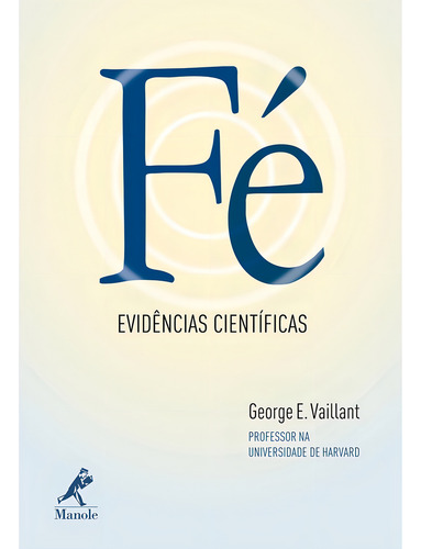 Fé: Evidências científicas, de Vaillant, George E.. Editorial Editora Manole LTDA, capa mole em português, 2010