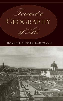 Libro Toward A Geography Of Art - Thomas Dacosta Kaufmann