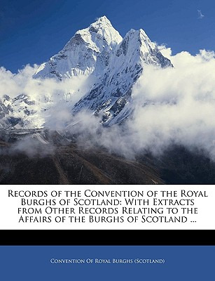 Libro Records Of The Convention Of The Royal Burghs Of Sc...