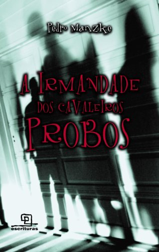 Irmandade Dos Cavaleiros Probos A, De Pedro Manzke. Editora Escrituras, Capa Mole Em Português, 9999
