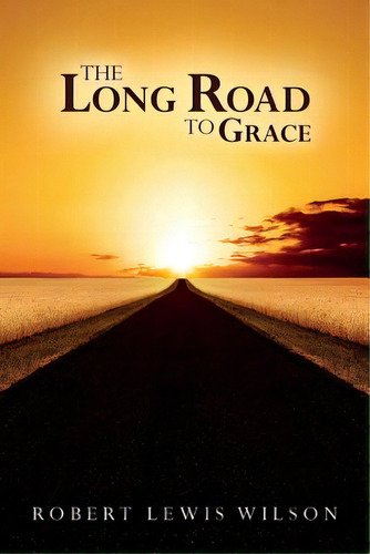 The Long Road To Grace, De Wilson, Robert Lewis. Editorial Lightning Source Inc, Tapa Blanda En Inglés
