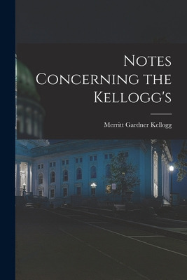 Libro Notes Concerning The Kellogg's - Kellogg, Merritt G...