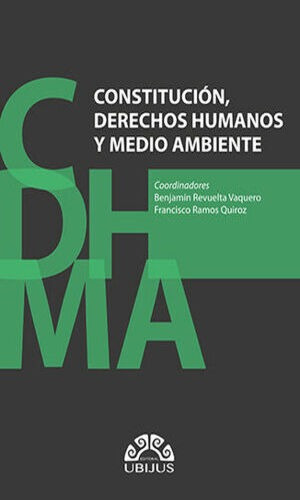 Constitución, Derechos Humanos Y Medio Ambiente, De Ramos Quiroz, Francisco / Revuelta Vaquero, Benjamín. Editorial Ubijus, Editorial Sa De Cv, Tapa Blanda, Edición 1° Edición En Español, 2021