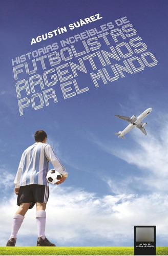 Libro De Fútbol: Historias De Argentinos Por El Mundo