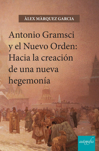 Libro Antonio Gramsci Y El Nuevo Orden - Mã rquez Garcia,...