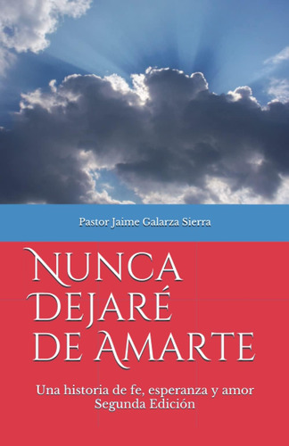 Libro Nunca Dejaré Amarte: Una Historia Fe, Esperanza