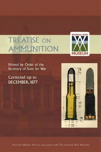Treatise On Ammunition 1877, De By Order Of The Secretary Of State For W. Editorial Naval & Military Press Ltd, Tapa Blanda En Inglés