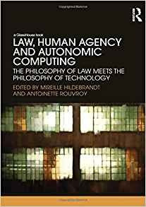 Law, Human Agency And Autonomic Computing The Philosophy Of 