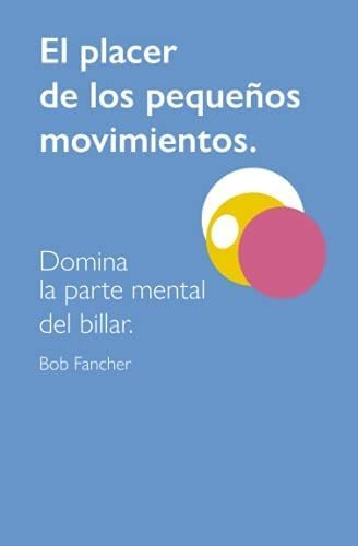 Libro: El Placer De Los Pequeños Movimientos: Domina La Del