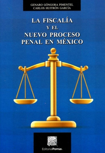 La Fiscalía Y El Proceso Penal En México Góngora Pim