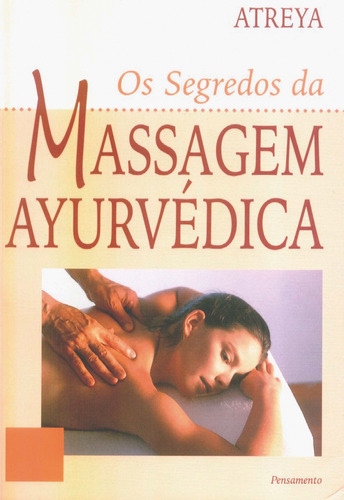 Os Segredos da Massagem Ayurvédica, de Atreya. Editora Pensamento-Cultrix Ltda., capa mole em português, 2003
