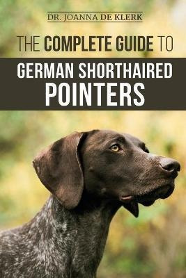 The Complete Guide To German Shorthaired Pointers : History,
