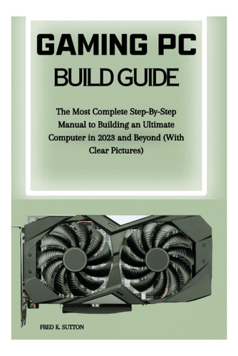 Libro: Gaming Pc Build Guide: The Most Complete Step-by-step
