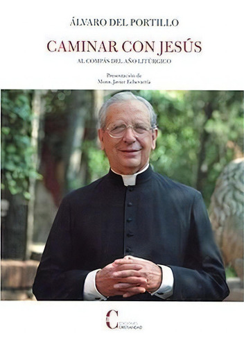 Caminar con Jesus: Al compás del año litúrgico, de Del Portillo, Alvaro., vol. 1. Editorial Ediciones Cristiandad, tapa blanda en español
