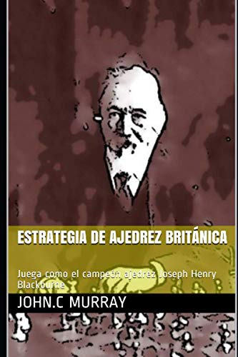 Estrategia De Ajedrez Britanica: Juega Como El Campeon Ajedr