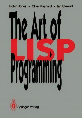 The Art Of Lisp Programming, De Robin K. Jones. Editorial Springer Verlag Berlin Heidelberg Gmbh Co Kg, Tapa Blanda En Inglés