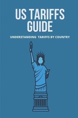 Libro Us Tariffs Guide : Understanding Tariffs By Country...
