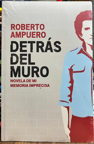 Detrás Del Muro - Roberto Ampuero