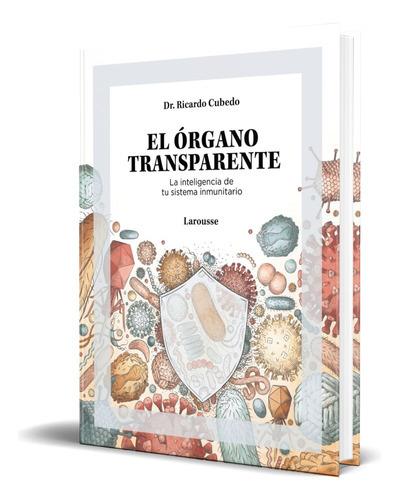 El Órgano Transparente, De Dr. Ricardo Cubedo. Editorial Larousse, Tapa Blanda En Español, 2023