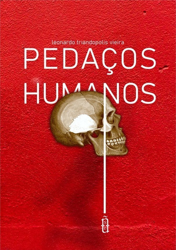 Pedaços Humanos, De Leonardo Triandopolis Vieira. Série Não Aplicável, Vol. 1. Editora Clube De Autores, Capa Mole, Edição 3 Em Português, 2021