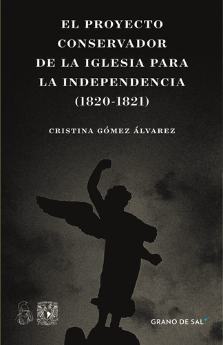 El proyecto conservador de la Iglesia para la Independencia (1820-1821), de Gómez Álvarez, Cristina. Editorial Libros Grano de Sal, tapa blanda en español, 2021