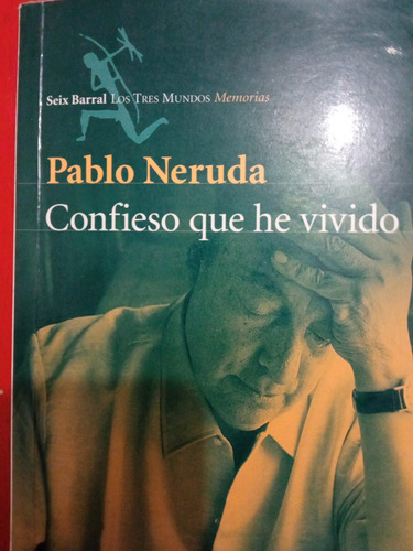 Confieso Que He Vivido, Pablo Neruda