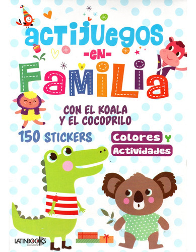 Actijuegos En Familia: El Koala Y El Cocodrilo, De Vários Autores. Editorial Latinbooks, Tapa Blanda En Español