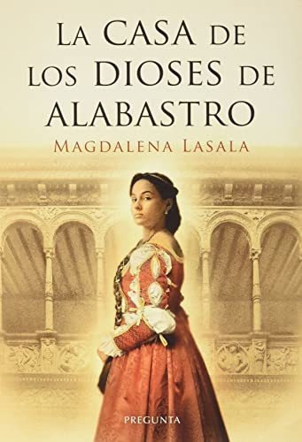La Casa De Los Dioses De Alabastro - Lasala Perez Magdalena