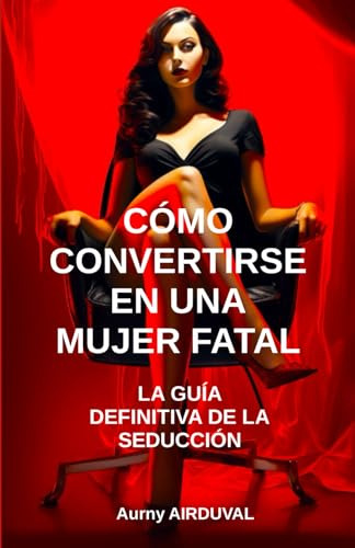Cómo Convertirse En Una Mujer Fatal, De Airduval, Aurny. Editorial Independently Published, Tapa Pasta Blanda, Edición 1 En Español, 2023